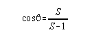 cos (theta) = S / (S-1)